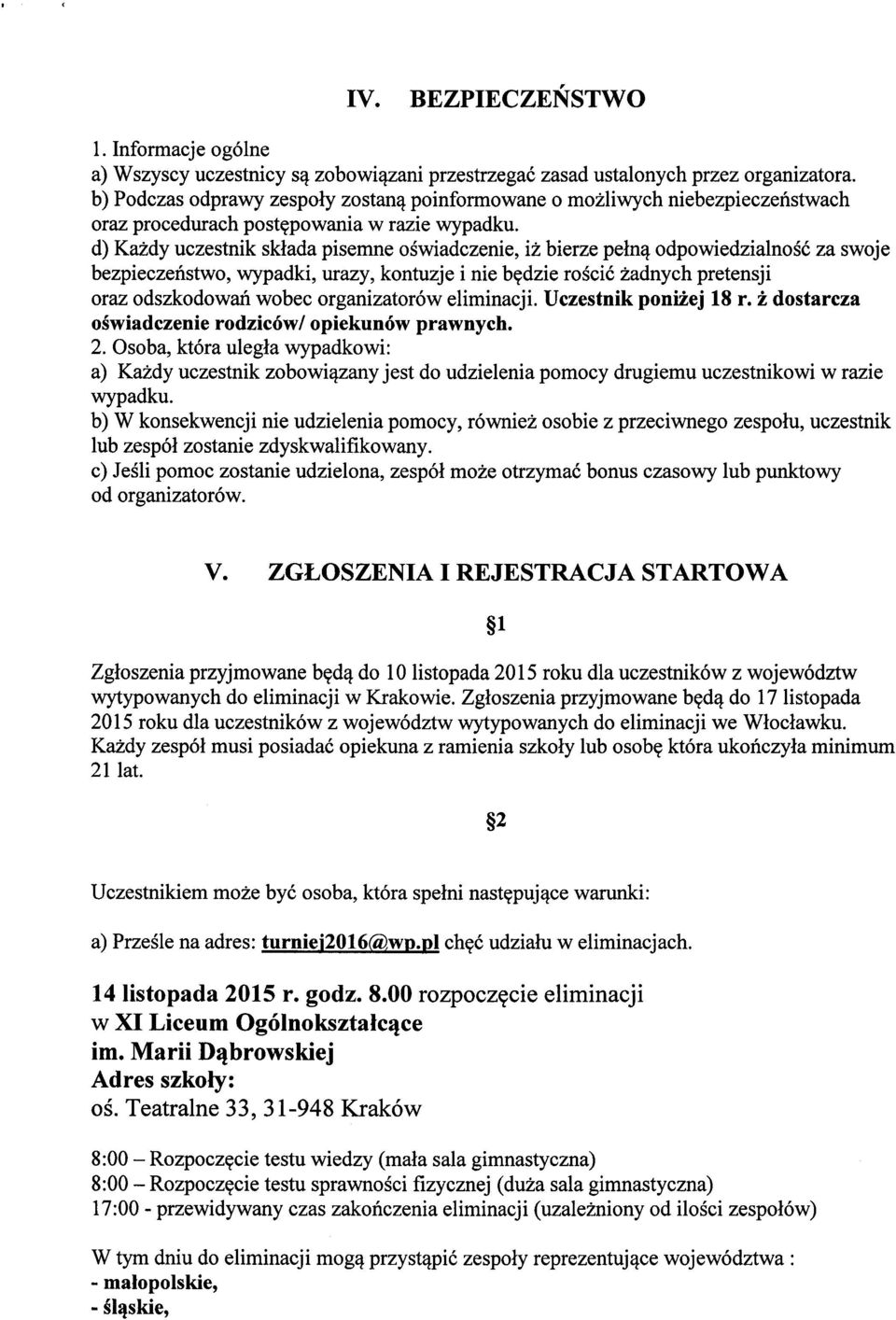 d) Kazdy uczestnik sklada pisemne oswiadczenie, iz bierze peln^ odpowiedzialnosc za swoje bezpieczenstwo, wypadki, urazy, kontuzje i nie b?