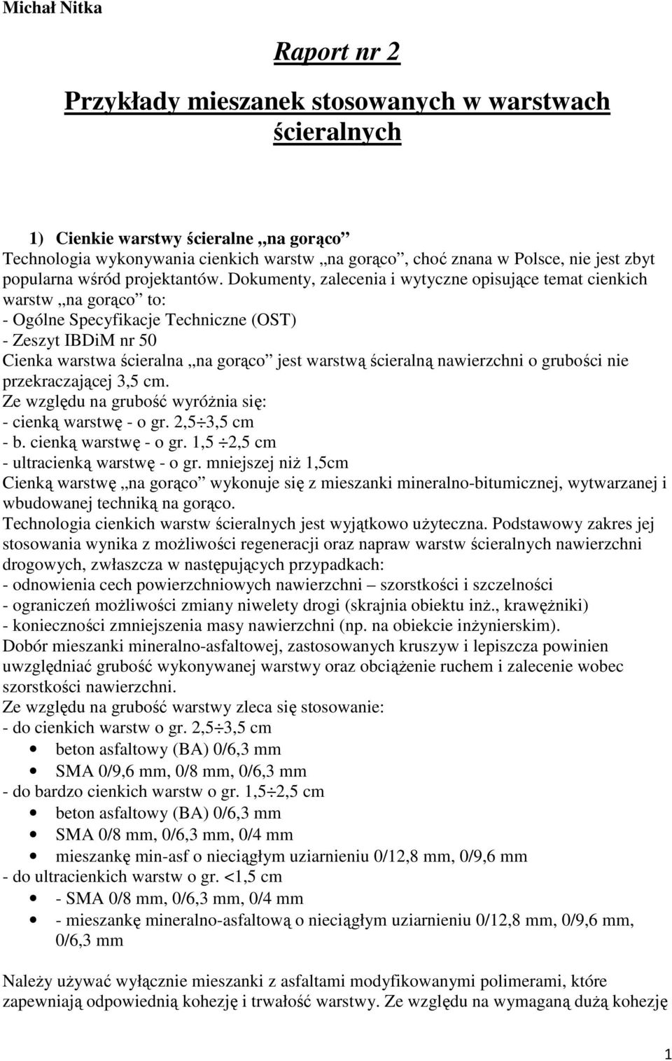 Dokumenty, zalecenia i wytyczne opisujące temat cienkich warstw na gorąco to: - Ogólne Specyfikacje Techniczne (OST) - Zeszyt IBDiM nr 50 Cienka warstwa ścieralna na gorąco jest warstwą ścieralną