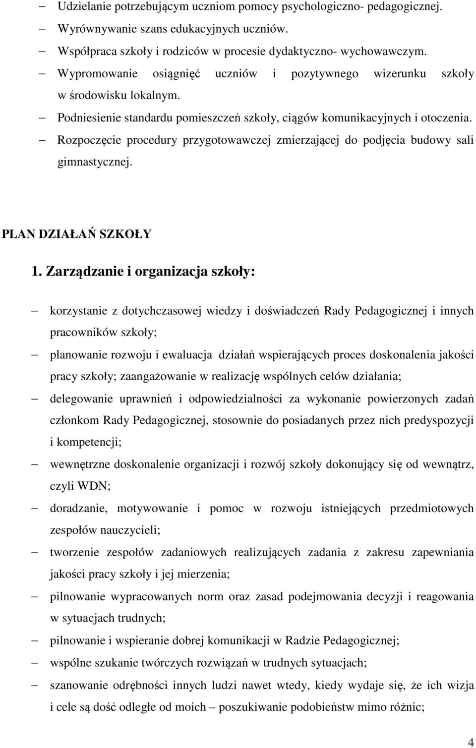 Rozpoczęcie procedury przygotowawczej zmierzającej do podjęcia budowy sali gimnastycznej. PLAN DZIAŁAŃ SZKOŁY 1.