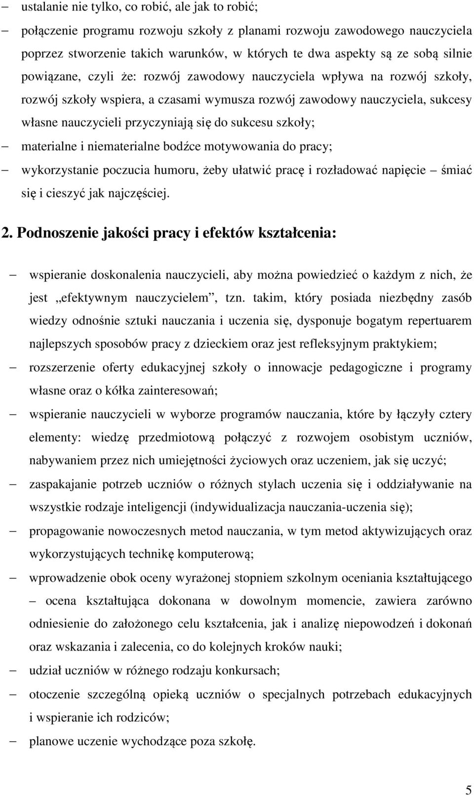 sukcesu szkoły; materialne i niematerialne bodźce motywowania do pracy; wykorzystanie poczucia humoru, żeby ułatwić pracę i rozładować napięcie śmiać się i cieszyć jak najczęściej. 2.