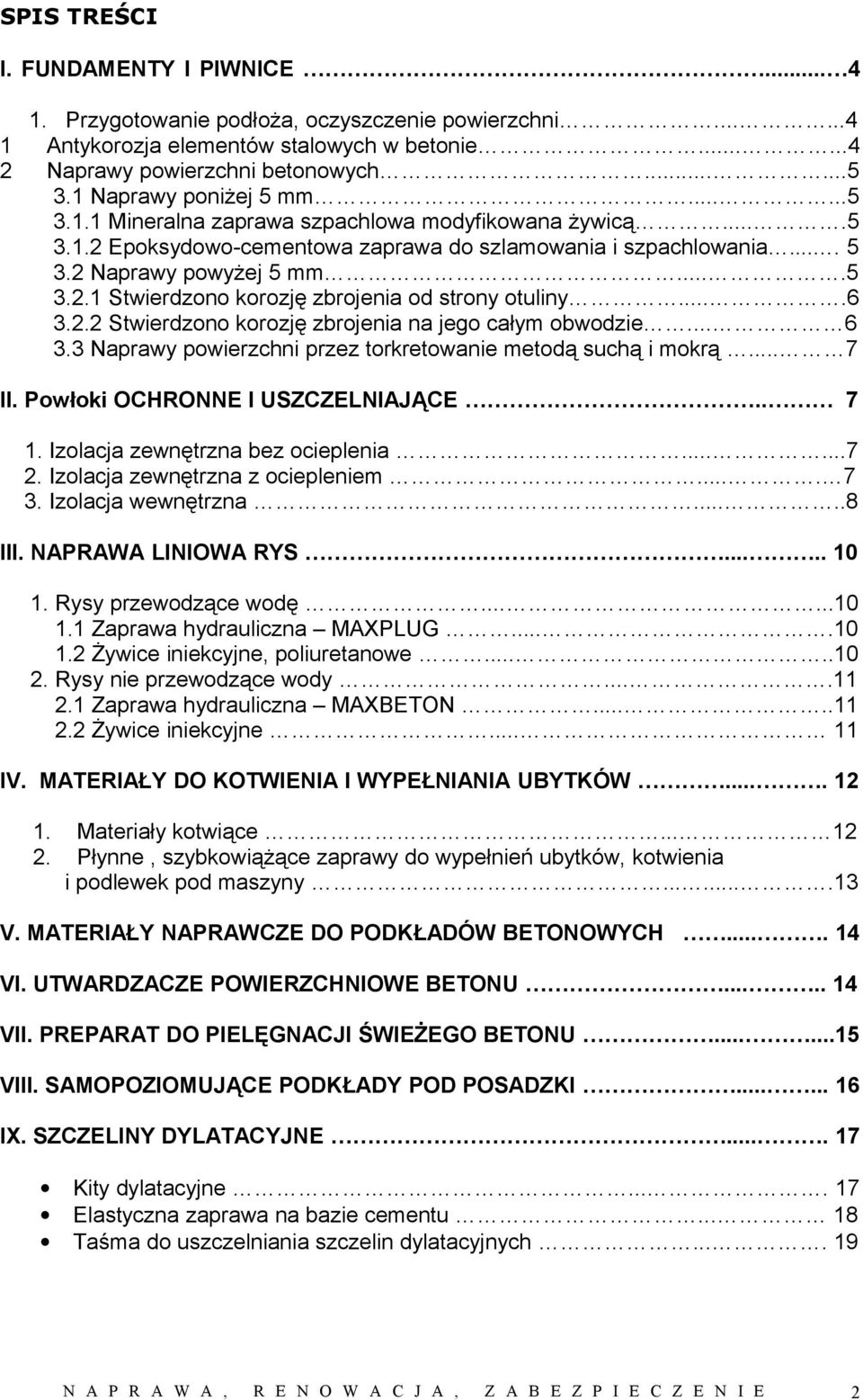 ...6 3.2.2 Stwierdzono korozję zbrojenia na jego całym obwodzie... 6 3.3 Naprawy powierzchni przez torkretowanie metodą suchą i mokrą... 7 II. Powłoki OCHRONNE I USZCZELNIAJĄCE.. 7 1.