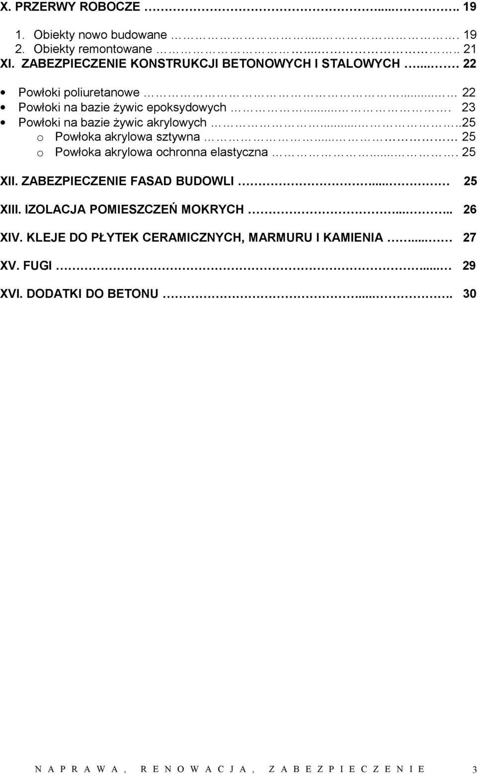 ... 23 Powłoki na bazie żywic akrylowych.....25 o Powłoka akrylowa sztywna... 25 o Powłoka akrylowa ochronna elastyczna.... 25 XII.