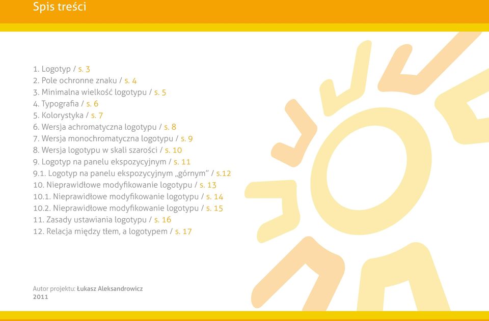 Logotyp na panelu ekspozycyjnym / s. 11 9.1. Logotyp na panelu ekspozycyjnym górnym / s.12 10. Nieprawidłowe modyﬁkowanie logotypu / s. 13 10.1. Nieprawidłowe modyﬁkowanie logotypu / s. 14 10.