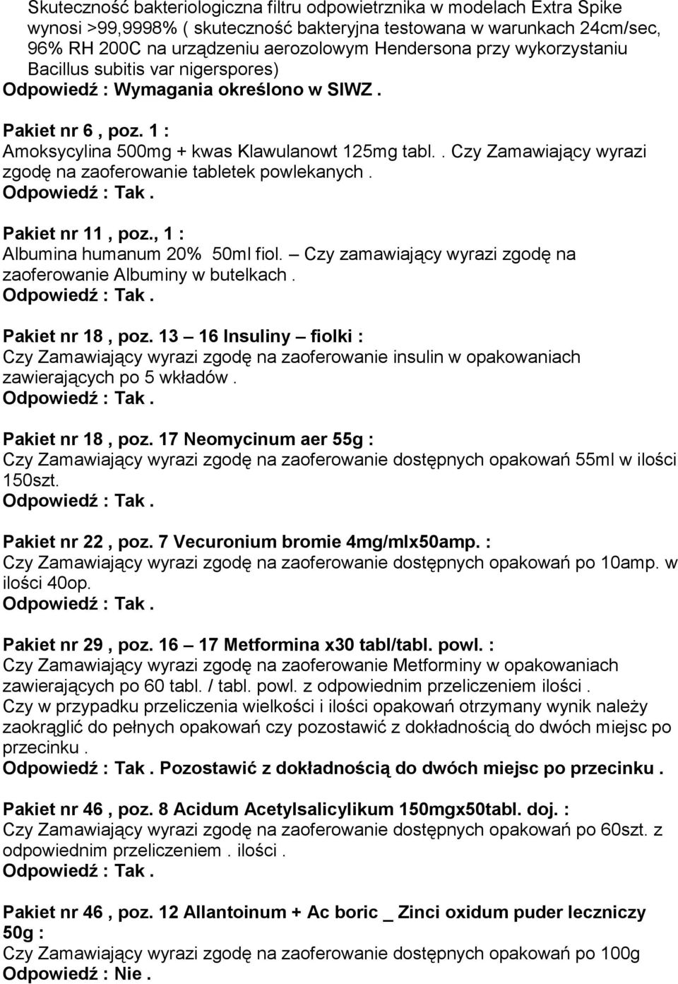 Pakiet nr 11, poz., 1 : Albumina humanum 20% 50ml fiol. Czy zamawiający wyrazi zgodę na zaoferowanie Albuminy w butelkach. Pakiet nr 18, poz.