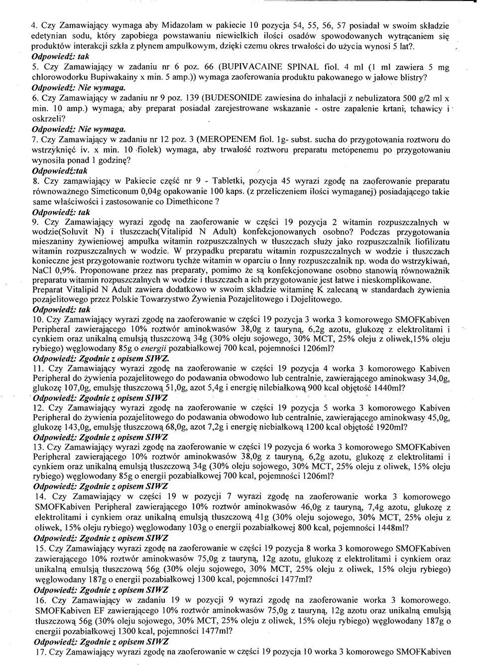 4 ml (1 ml zawiera 5 mg chlorowodorku Bupiwakainy x min. 5 amp.)) wymaga zaoferowania produktu pakowanego w jałowe blistry? Odpowiedz: Nie wymaga. 6. Czy Zamawiający w zadaniu nr 9 poz.