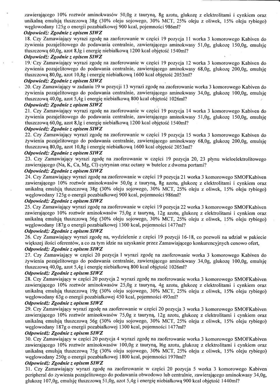 Czy Zamawiający wyrazi zgodę na zaoferowanie w części 19 pozycja 11 worka 3 komorowego Kabiven do żywienia pozajelitowego do podawania centralnie, zawierającego aminokwasy 51,0g, glukozę 150,0g,