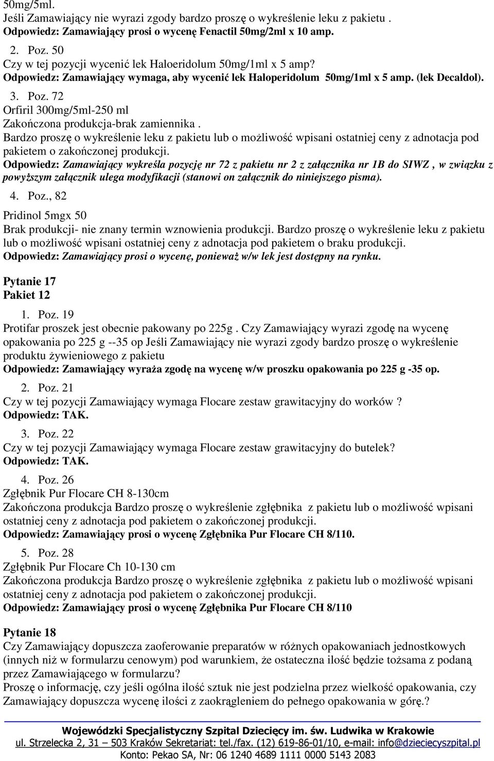 72 Orfiril 300mg/5ml-250 ml Zakończona produkcja-brak zamiennika. Bardzo proszę o wykreślenie leku z pakietu lub o możliwość wpisani ostatniej ceny z adnotacja pod pakietem o zakończonej produkcji.