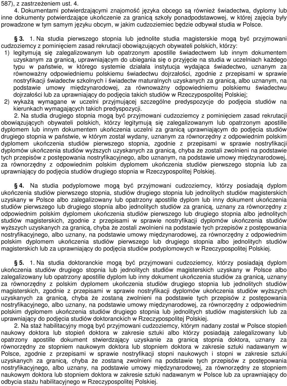 prowadzone w tym samym języku obcym, w jakim cudzoziemiec będzie odbywał studia w Polsce. 3. 1.