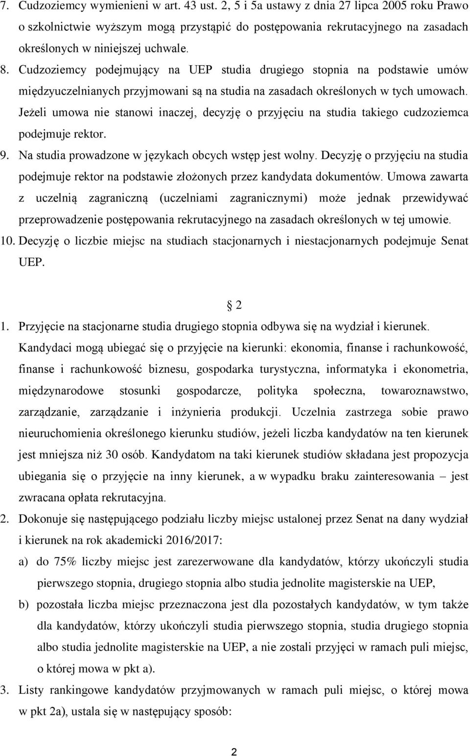 Cudzoziemcy podejmujący na UEP studia drugiego stopnia na podstawie umów międzyuczelnianych przyjmowani są na studia na zasadach określonych w tych umowach.