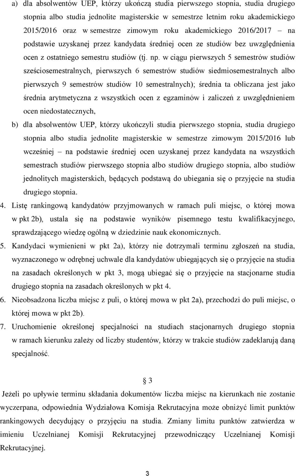 w ciągu pierwszych 5 semestrów studiów sześciosemestralnych, pierwszych 6 semestrów studiów siedmiosemestralnych albo pierwszych 9 semestrów studiów 10 semestralnych); średnia ta obliczana jest jako