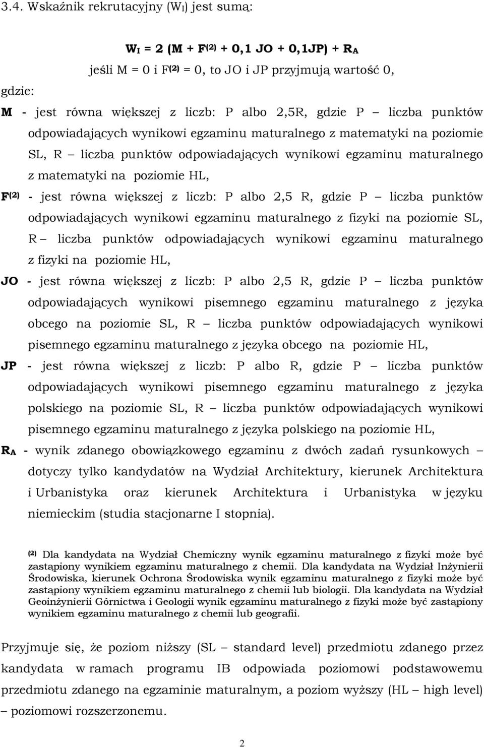 równa większej z liczb: P albo 2,5 R, gdzie P liczba punktów odpowiadających wynikowi egzaminu maturalnego z fizyki na poziomie SL, R liczba punktów odpowiadających wynikowi egzaminu maturalnego z