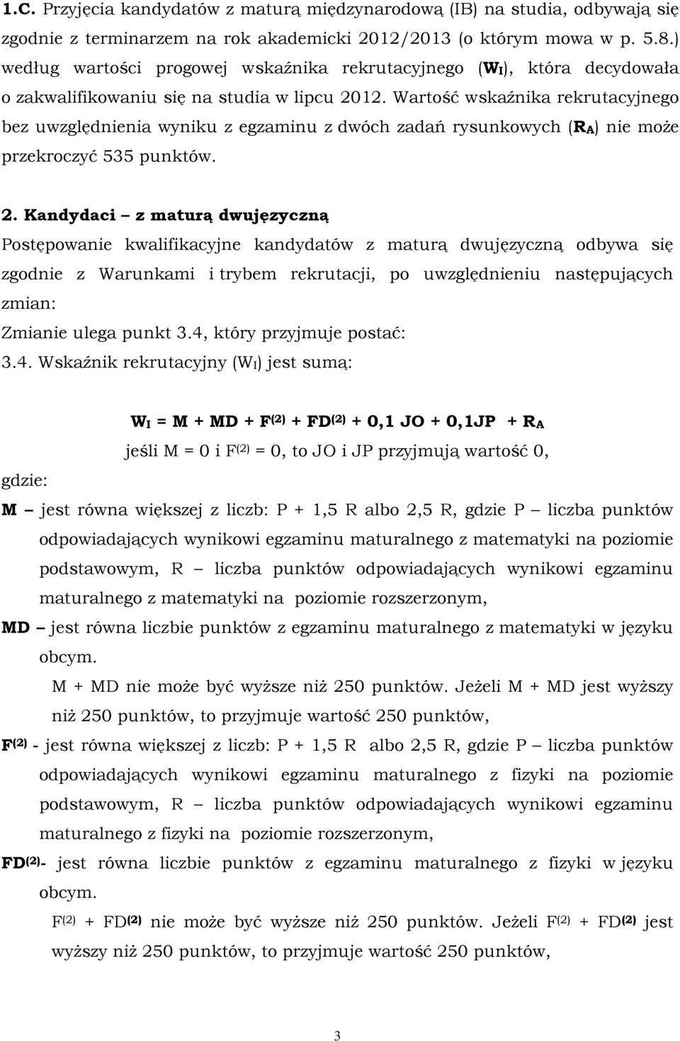 Wartość wskaźnika rekrutacyjnego bez uwzględnienia wyniku z egzaminu z dwóch zadań rysunkowych (RA) nie moŝe przekroczyć 535 punktów. 2.