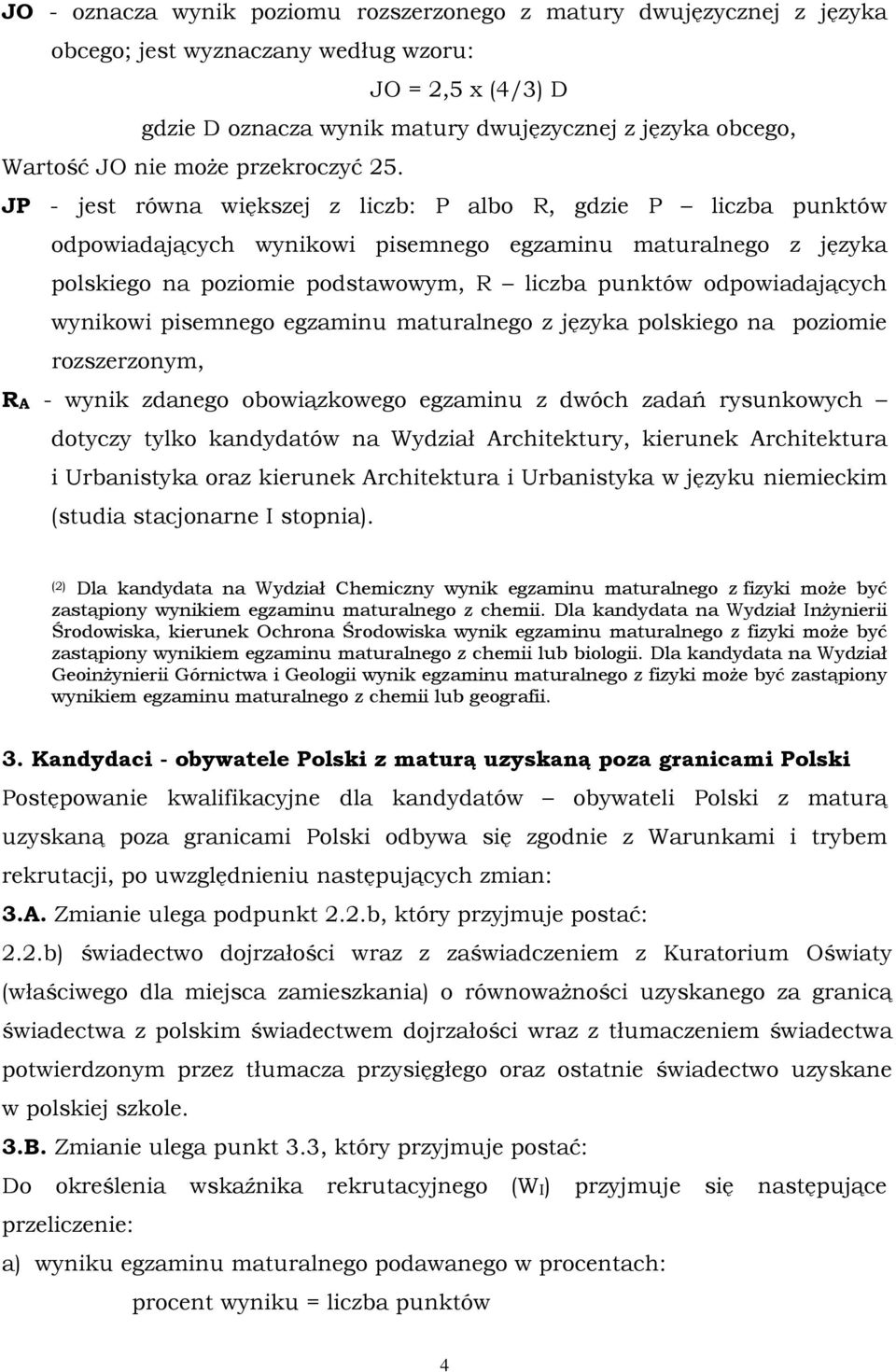 JP - jest równa większej z liczb: P albo R, gdzie P liczba punktów odpowiadających wynikowi pisemnego egzaminu maturalnego z języka polskiego na poziomie podstawowym, R liczba punktów odpowiadających