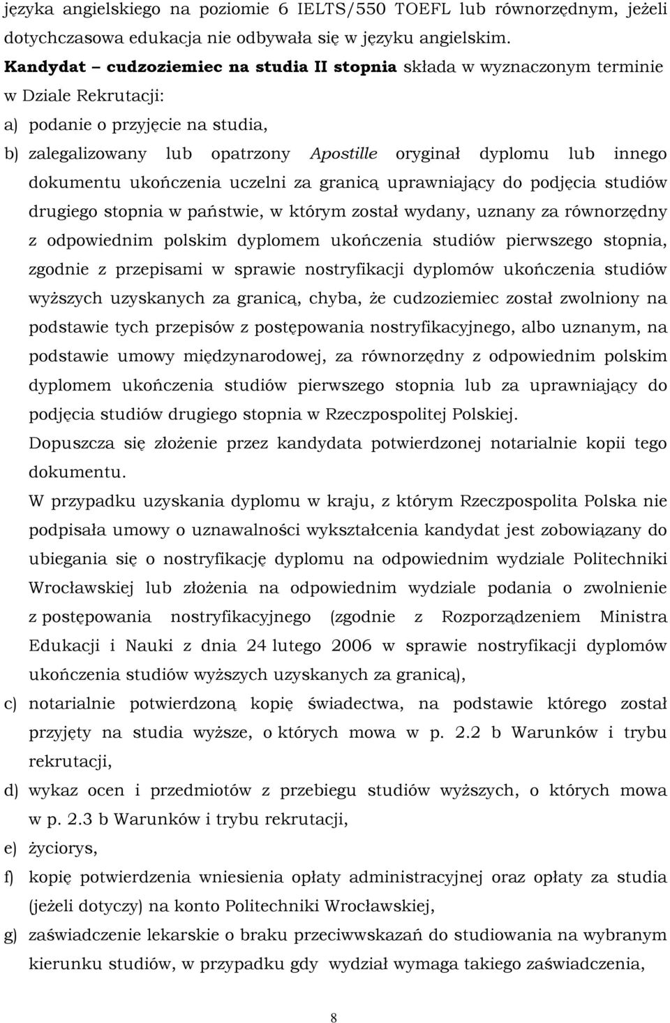 dokumentu ukończenia uczelni za granicą uprawniający do podjęcia studiów drugiego stopnia w państwie, w którym został wydany, uznany za równorzędny z odpowiednim polskim dyplomem ukończenia studiów