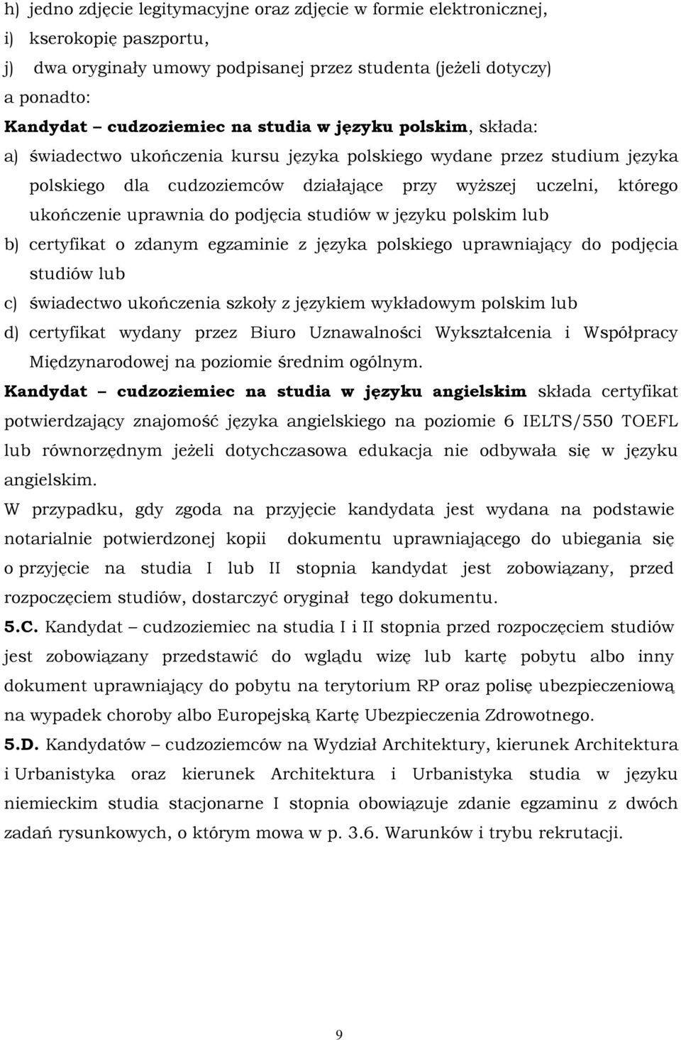 podjęcia studiów w języku polskim lub b) certyfikat o zdanym egzaminie z języka polskiego uprawniający do podjęcia studiów lub c) świadectwo ukończenia szkoły z językiem wykładowym polskim lub d)