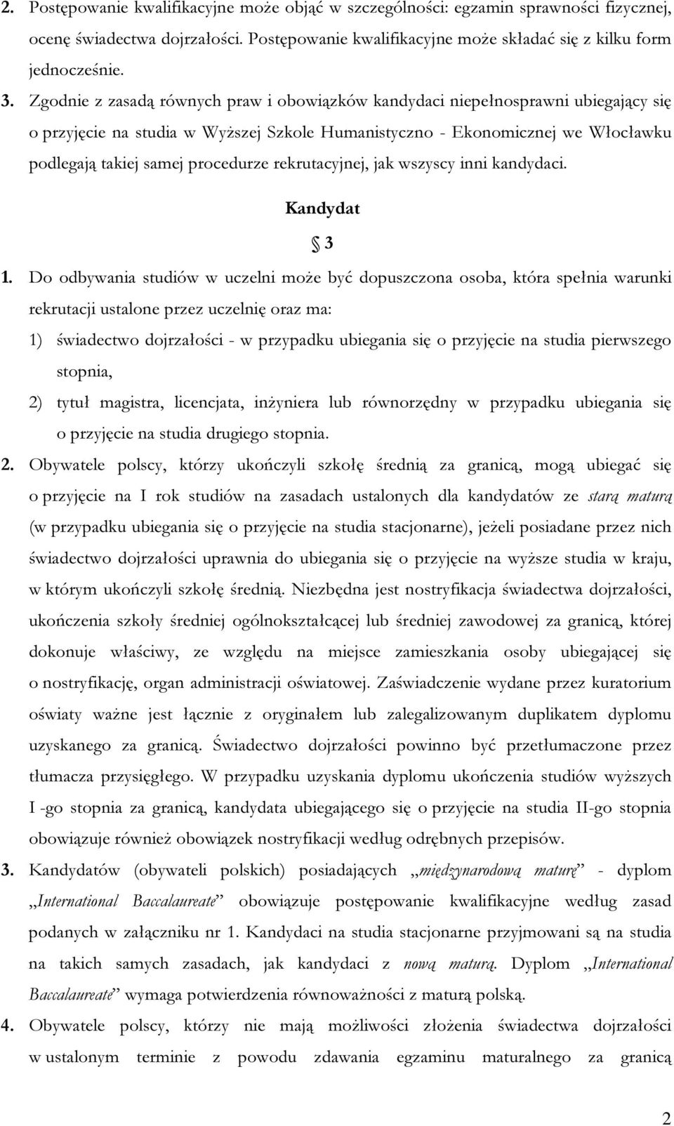 rekrutacyjnej, jak wszyscy inni kandydaci. Kandydat 3 1.