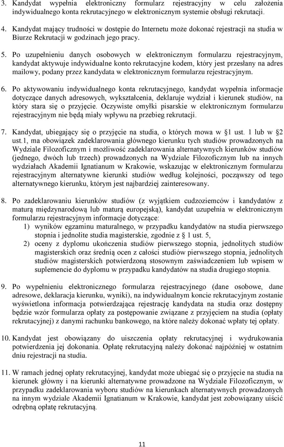 Po uzupełnieniu danych osobowych w elektronicznym formularzu rejestracyjnym, kandydat aktywuje indywidualne konto rekrutacyjne kodem, który jest przesłany na adres mailowy, podany przez kandydata w