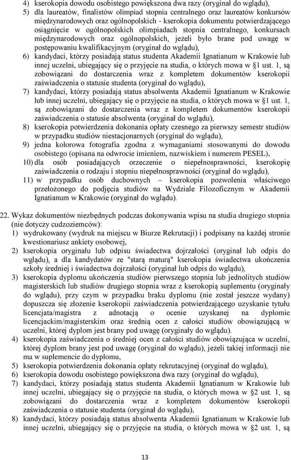 kwalifikacyjnym (oryginał do wglądu), 6) kandydaci, którzy posiadają status studenta Akademii Ignatianum w Krakowie lub innej uczelni, ubiegający się o przyjęcie na studia, o których mowa w 1 ust.