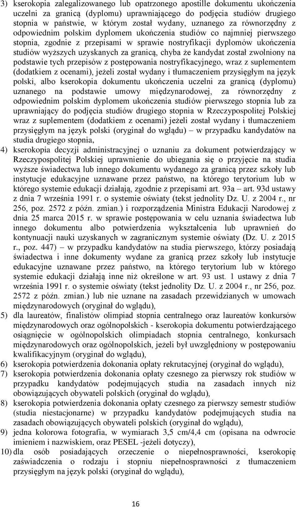 za granicą, chyba że kandydat został zwolniony na podstawie tych przepisów z postępowania nostryfikacyjnego, wraz z suplementem (dodatkiem z ocenami), jeżeli został wydany i tłumaczeniem przysięgłym