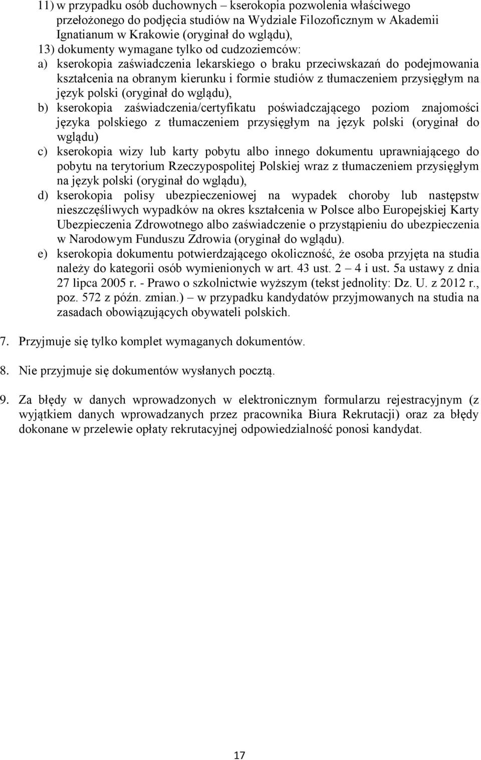 polski (oryginał do wglądu), b) kserokopia zaświadczenia/certyfikatu poświadczającego poziom znajomości języka polskiego z tłumaczeniem przysięgłym na język polski (oryginał do wglądu) c) kserokopia