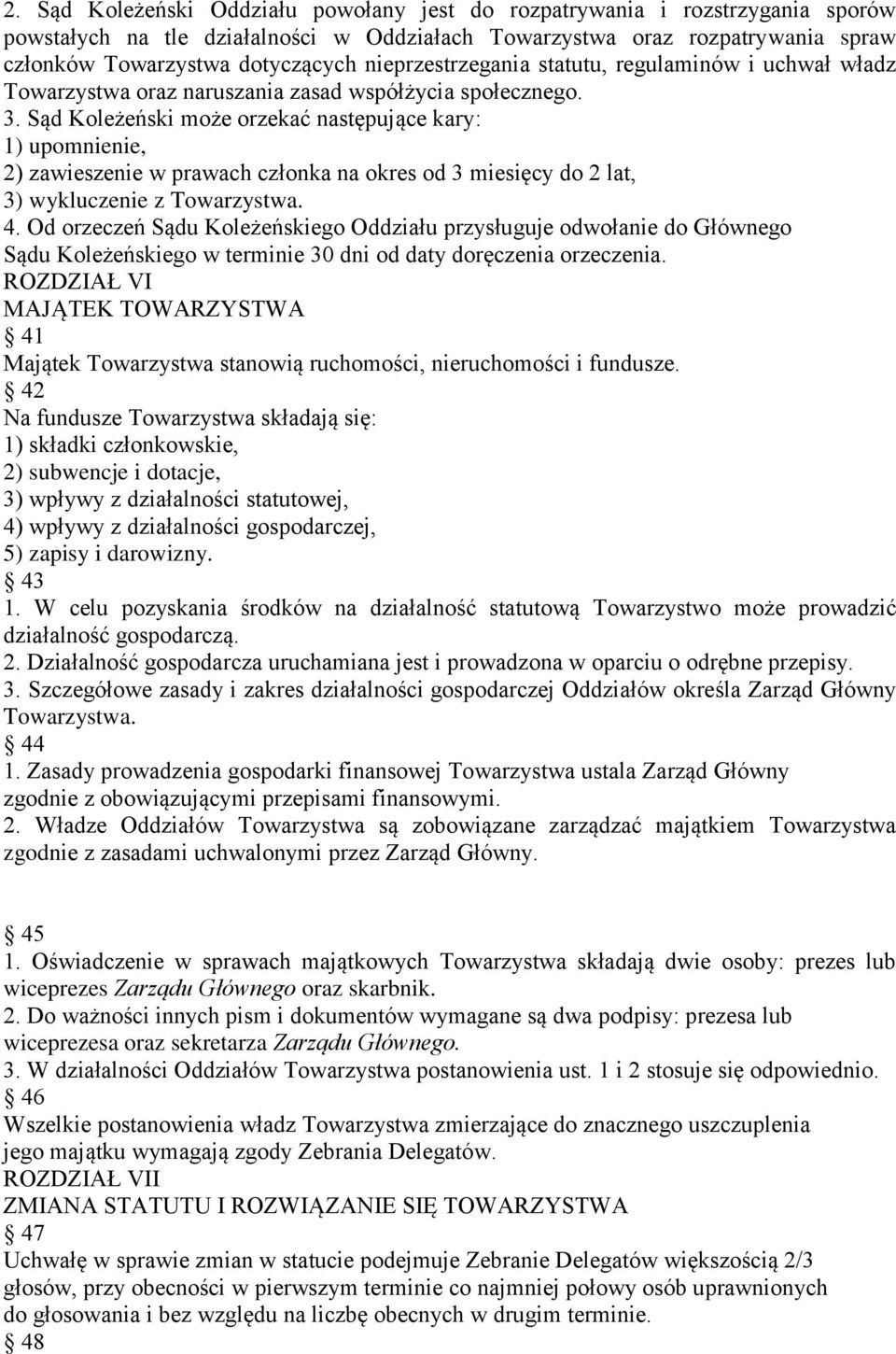 Sąd Koleżeński może orzekać następujące kary: 1) upomnienie, 2) zawieszenie w prawach członka na okres od 3 miesięcy do 2 lat, 3) wykluczenie z Towarzystwa. 4.