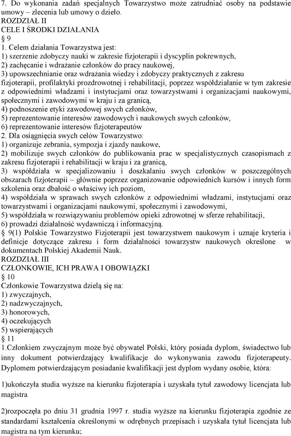 wiedzy i zdobyczy praktycznych z zakresu fizjoterapii, profilaktyki prozdrowotnej i rehabilitacji, poprzez współdziałanie w tym zakresie z odpowiednimi władzami i instytucjami oraz towarzystwami i