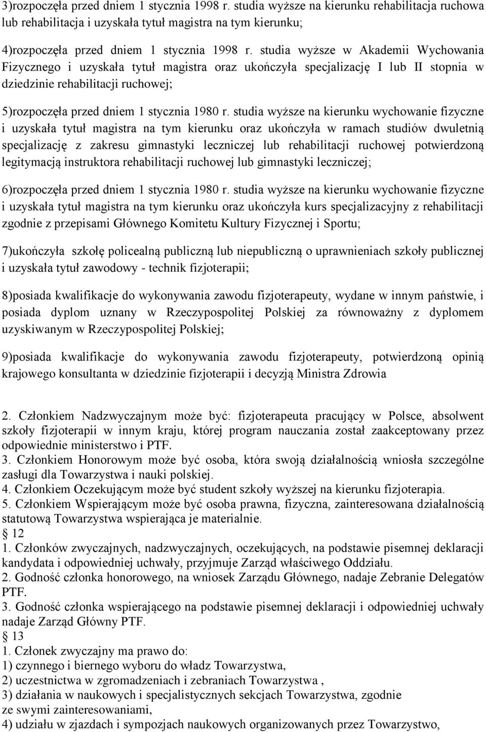 studia wyższe na kierunku wychowanie fizyczne i uzyskała tytuł magistra na tym kierunku oraz ukończyła w ramach studiów dwuletnią specjalizację z zakresu gimnastyki leczniczej lub rehabilitacji