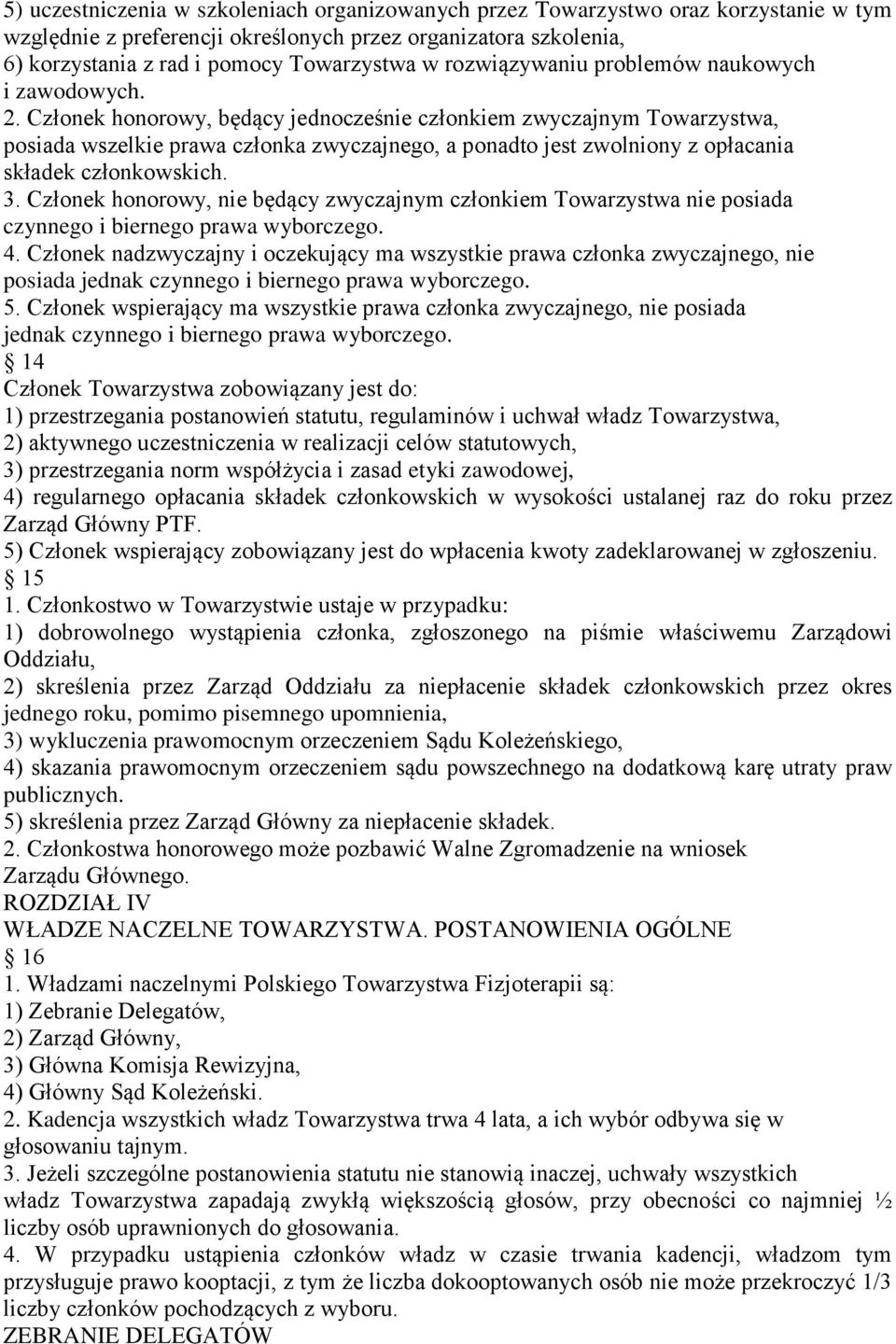 Członek honorowy, będący jednocześnie członkiem zwyczajnym Towarzystwa, posiada wszelkie prawa członka zwyczajnego, a ponadto jest zwolniony z opłacania składek członkowskich. 3.