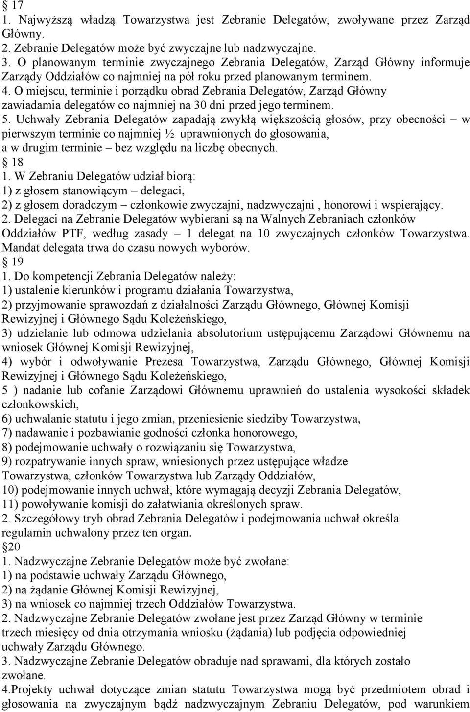 O miejscu, terminie i porządku obrad Zebrania Delegatów, Zarząd Główny zawiadamia delegatów co najmniej na 30 dni przed jego terminem. 5.