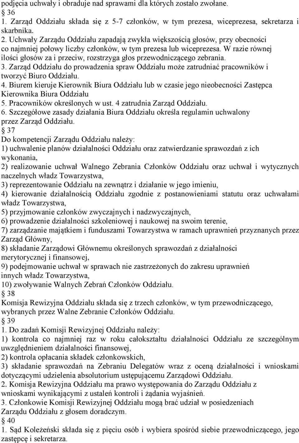 W razie równej ilości głosów za i przeciw, rozstrzyga głos przewodniczącego zebrania. 3. Zarząd Oddziału do prowadzenia spraw Oddziału może zatrudniać pracowników i tworzyć Biuro Oddziału. 4.