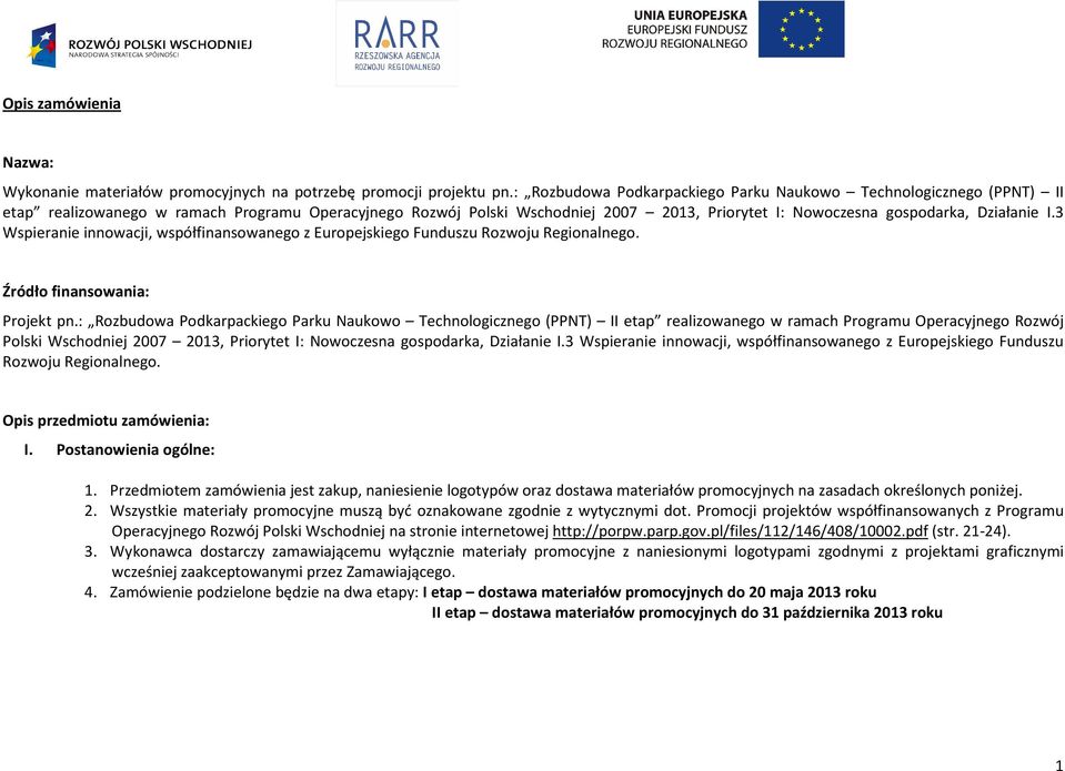 I.3 Wspieranie innowacji, współfinansowanego z Europejskiego Funduszu Rozwoju Regionalnego. Źródło finansowania: Projekt pn. I.