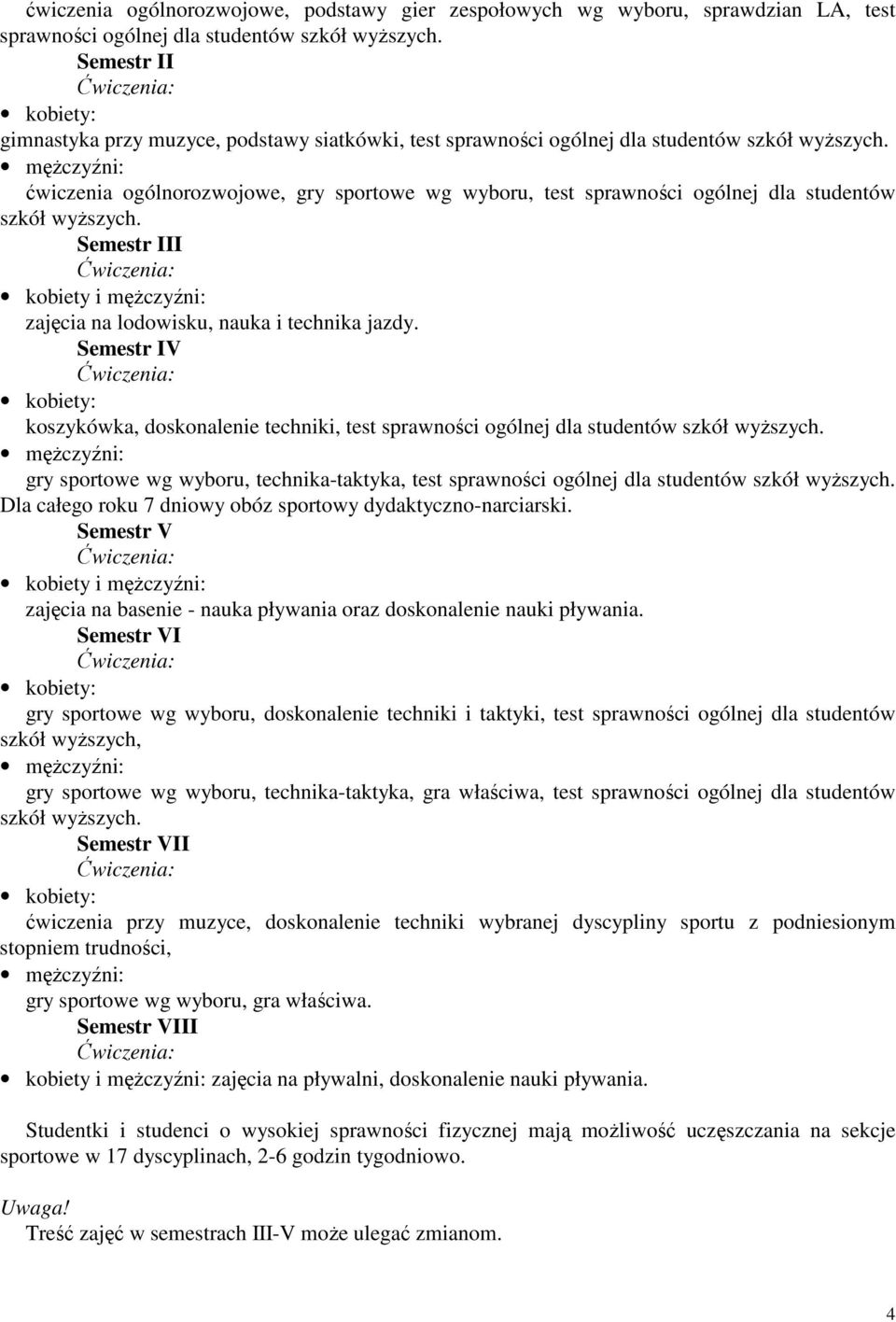 męŝczyźni: ćwiczenia ogólnorozwojowe, gry sportowe wg wyboru, test sprawności ogólnej dla studentów szkół wyŝszych.