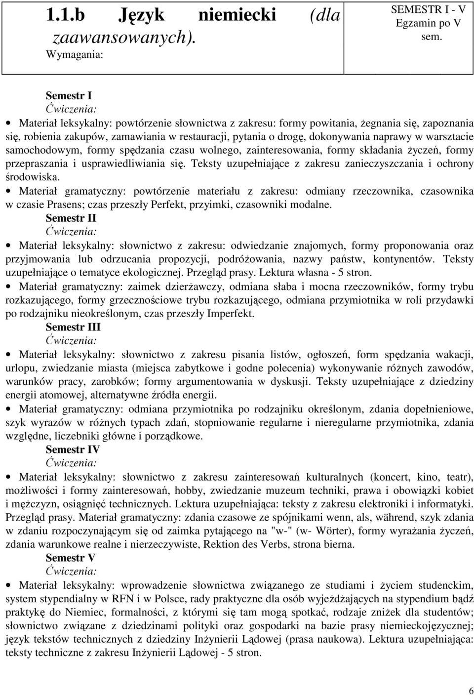 naprawy w warsztacie samochodowym, formy spędzania czasu wolnego, zainteresowania, formy składania Ŝyczeń, formy przepraszania i usprawiedliwiania się.