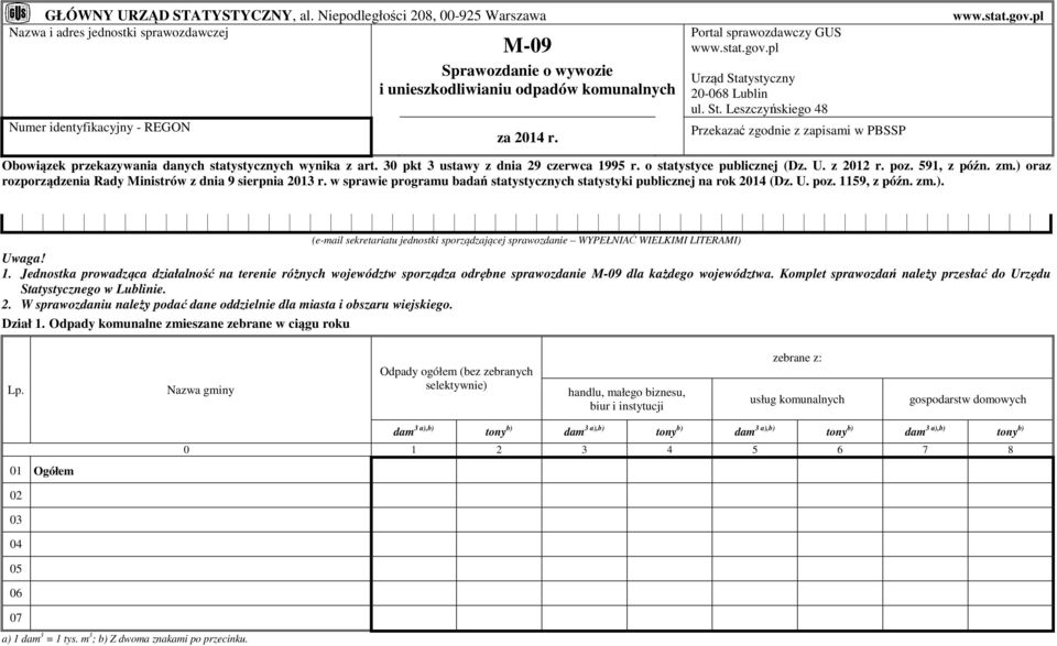 Portal sprawozdawczy GUS www.stat.gov.pl Urząd Statystyczny 20-068 Lublin ul. St. Leszczyńskiego 48 Przekazać zgodnie z zapisami w PBSSP www.stat.gov.pl Obowiązek przekazywania danych statystycznych wynika z art.