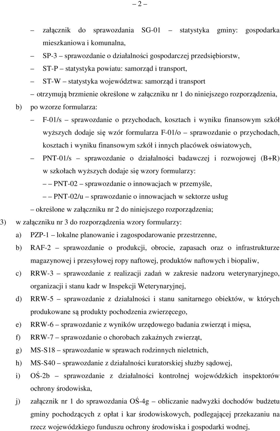 wyniku finansowym szkół wyższych dodaje się wzór formularza F-01/o sprawozdanie o przychodach, kosztach i wyniku finansowym szkół i innych placówek oświatowych, PNT-01/s sprawozdanie o działalności