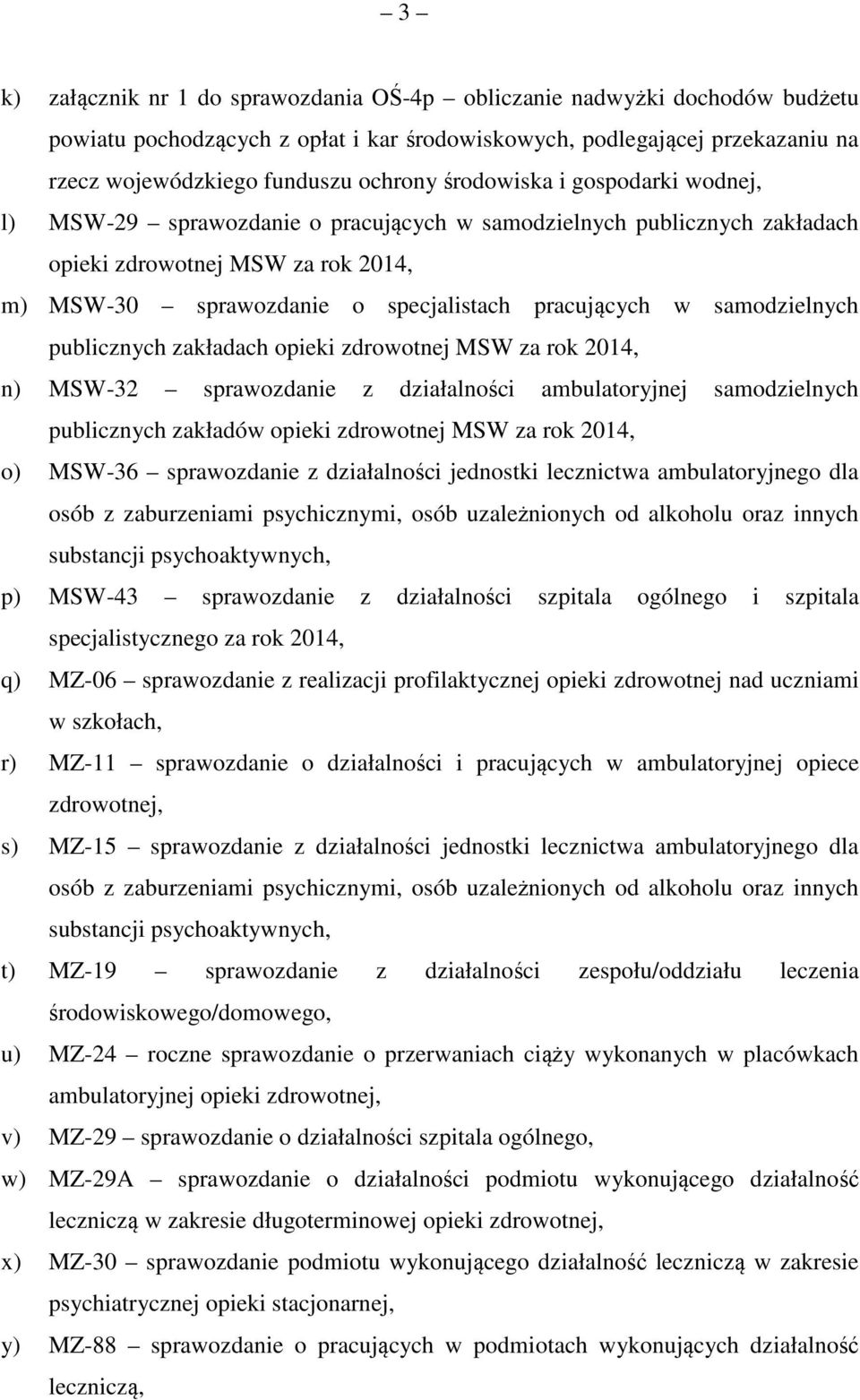 samodzielnych publicznych zakładach opieki zdrowotnej MSW za rok 2014, n) MSW-32 sprawozdanie z działalności ambulatoryjnej samodzielnych publicznych zakładów opieki zdrowotnej MSW za rok 2014, o)