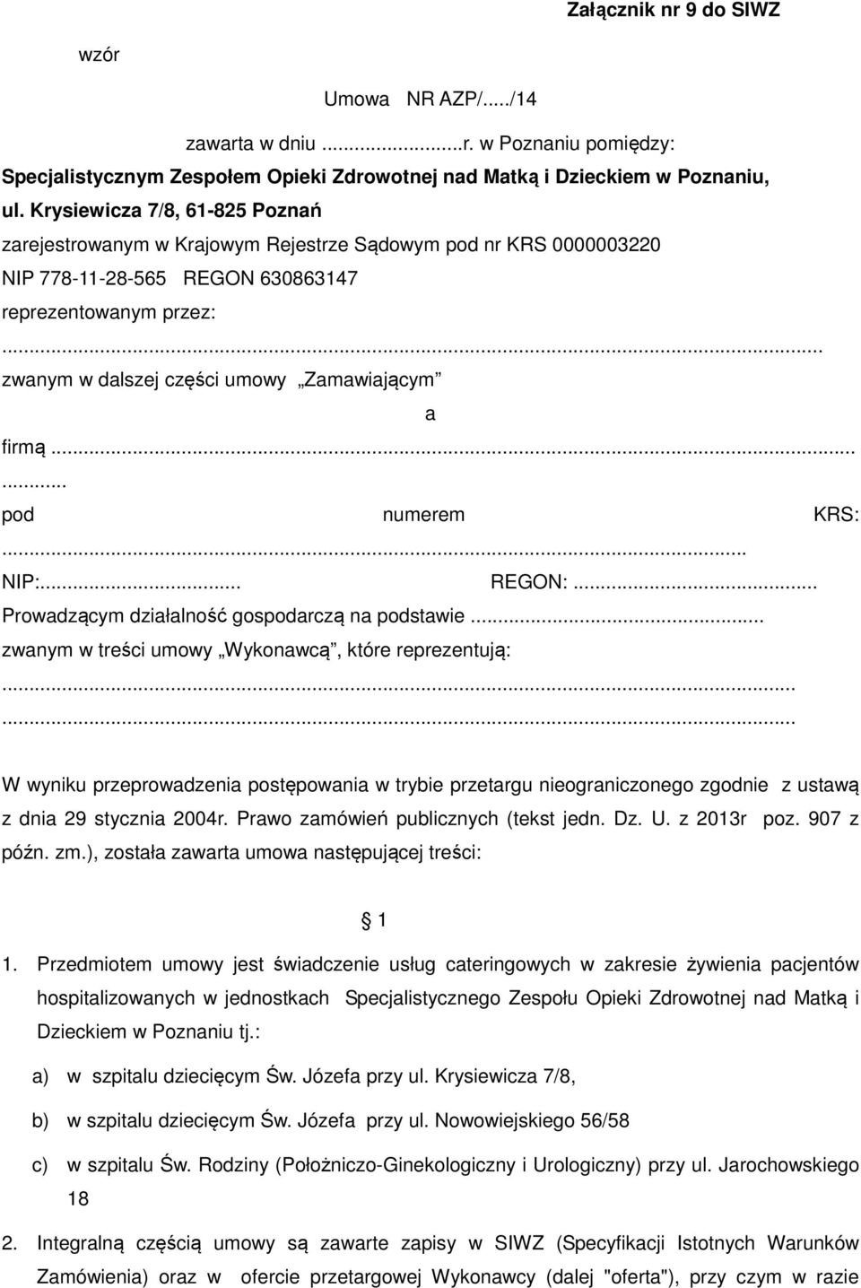 .. zwanym w dalszej części umowy Zamawiającym a firmą...... pod numerem KRS:... NIP:... REGON:... Prowadzącym działalność gospodarczą na podstawie.