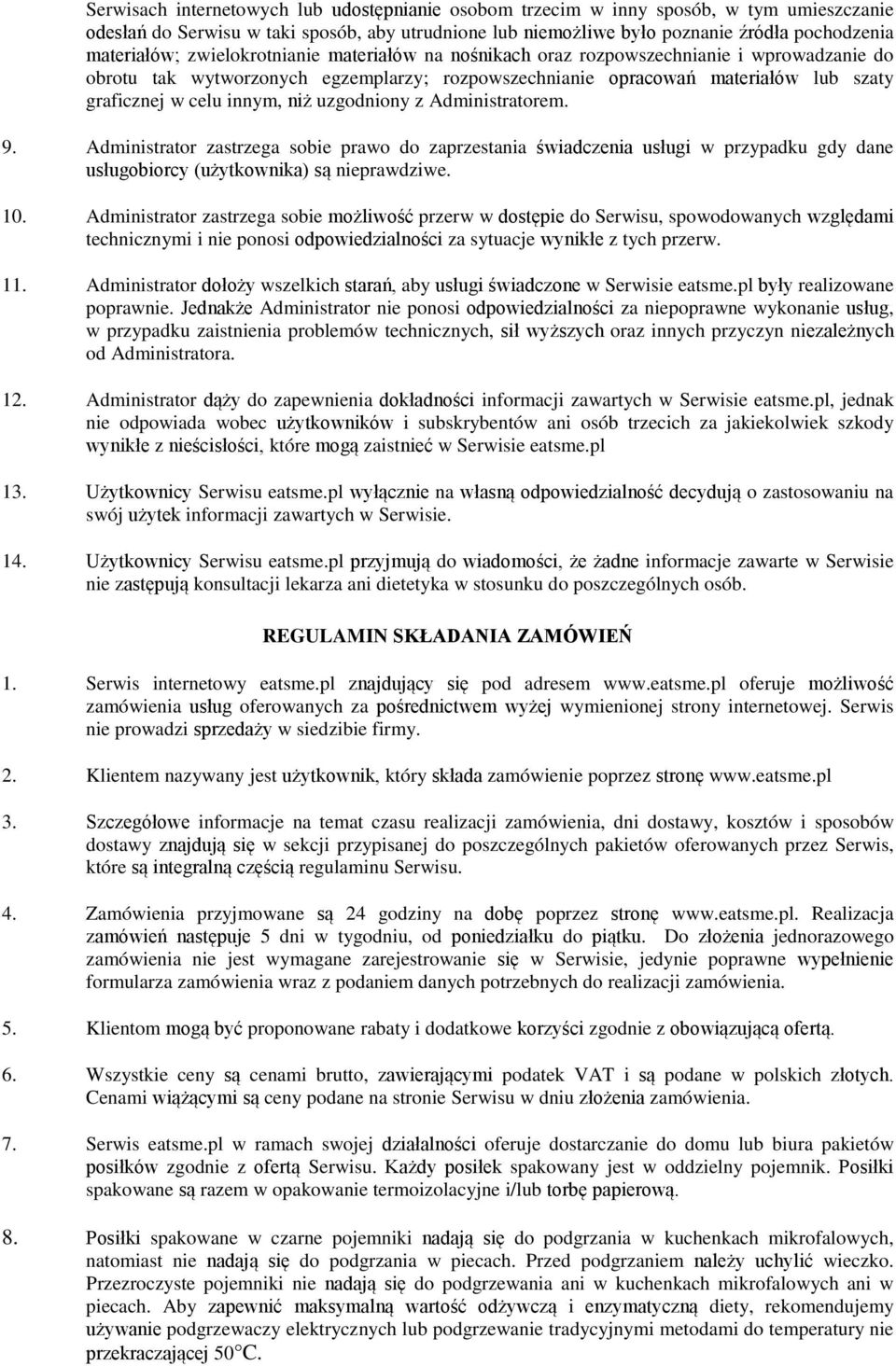 uzgodniony z Administratorem. 9. Administrator zastrzega sobie prawo do zaprzestania świadczenia usługi w przypadku gdy dane usługobiorcy (użytkownika) są nieprawdziwe. 10.