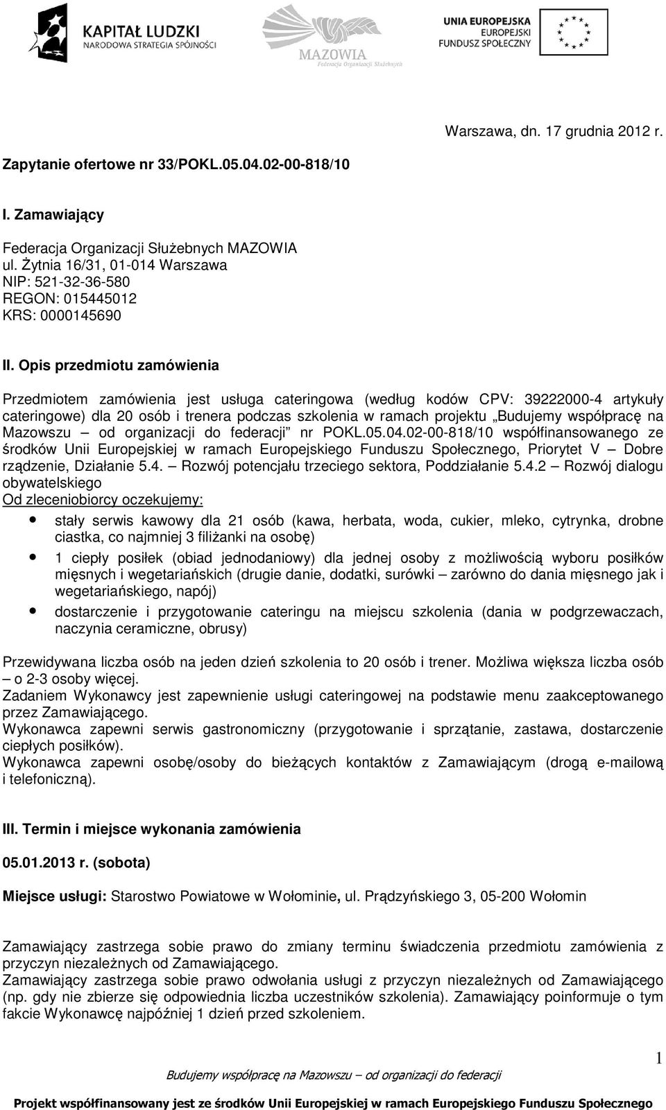 Opis przedmiotu zamówienia Przedmiotem zamówienia jest usługa cateringowa (według kodów CPV: 39222000-4 artykuły cateringowe) dla 20 osób i trenera podczas szkolenia w ramach projektu Budujemy