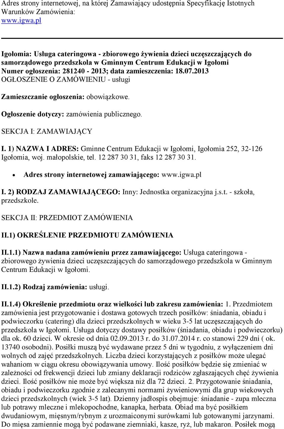 2013 OGŁOSZENIE O ZAMÓWIENIU - usługi Zamieszczanie ogłoszenia: obowiązkowe. Ogłoszenie dotyczy: zamówienia publicznego. SEKCJA I: ZAMAWIAJĄCY I.