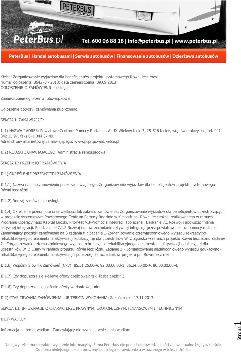 1) NAZWA I ADRES: Powiatowe Centrum Pomocy Rodzinie, Al. IX Wieków Kielc 3, 25-516 Kielce, woj. świętokrzyskie, tel. 041 342 15 97, faks 041 344 37 49. Adres strony internetowej zamawiającego: www.