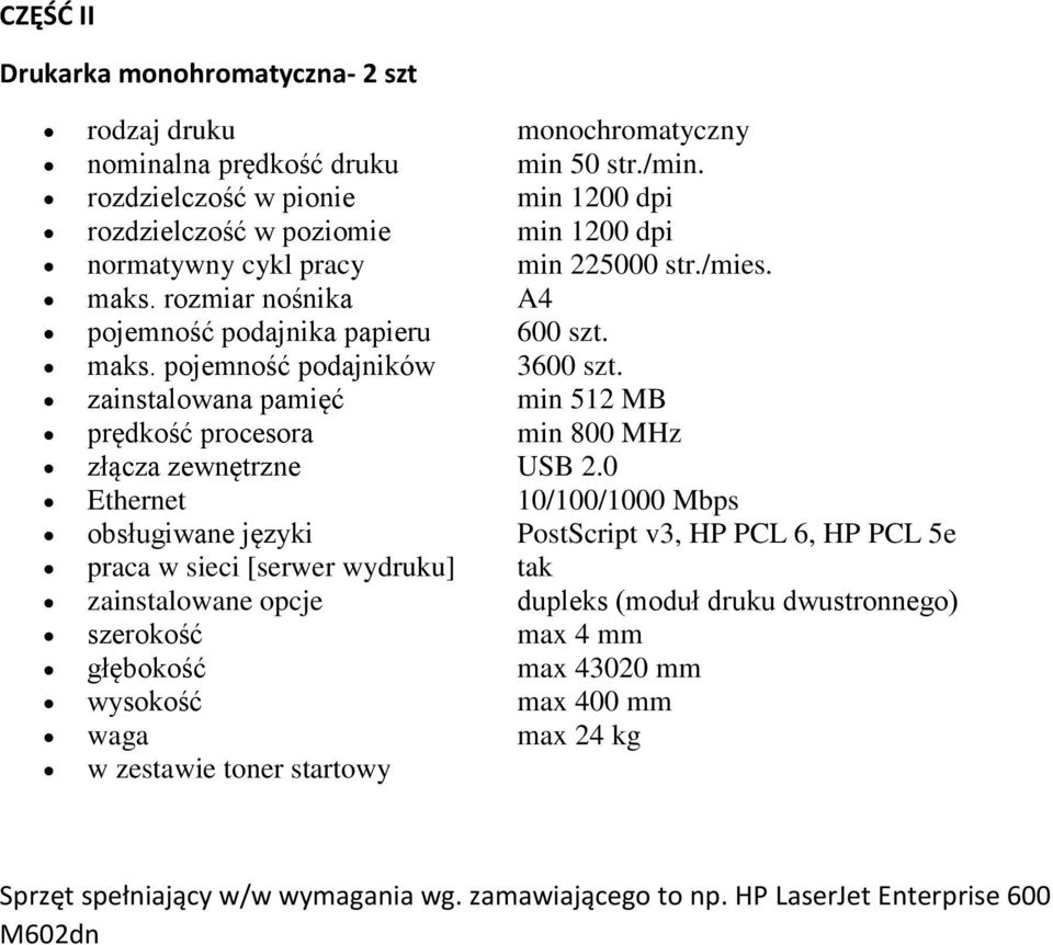 zainstalowana pamięć min 512 MB prędkość procesora min 800 MHz złącza zewnętrzne USB 2.