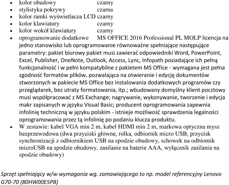 Access, Lync, Infopath posiadające ich pełną funkcjonalność i w pełni kompatybilne z pakietem MS Office - wymagana jest pełna zgodność formatów plików, pozwalająca na otwieranie i edycję dokumentów