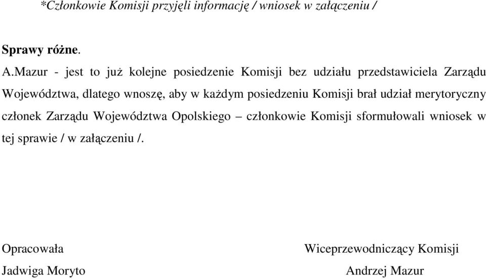 wnoszę, aby w kaŝdym posiedzeniu Komisji brał udział merytoryczny członek Zarządu Województwa Opolskiego