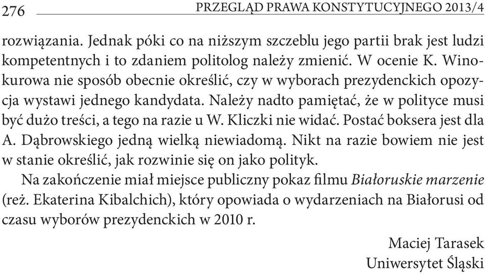 Kliczki nie widać. Postać boksera jest dla A. Dąbrowskiego jedną wielką niewiadomą. Nikt na razie bowiem nie jest w stanie określić, jak rozwinie się on jako polityk.