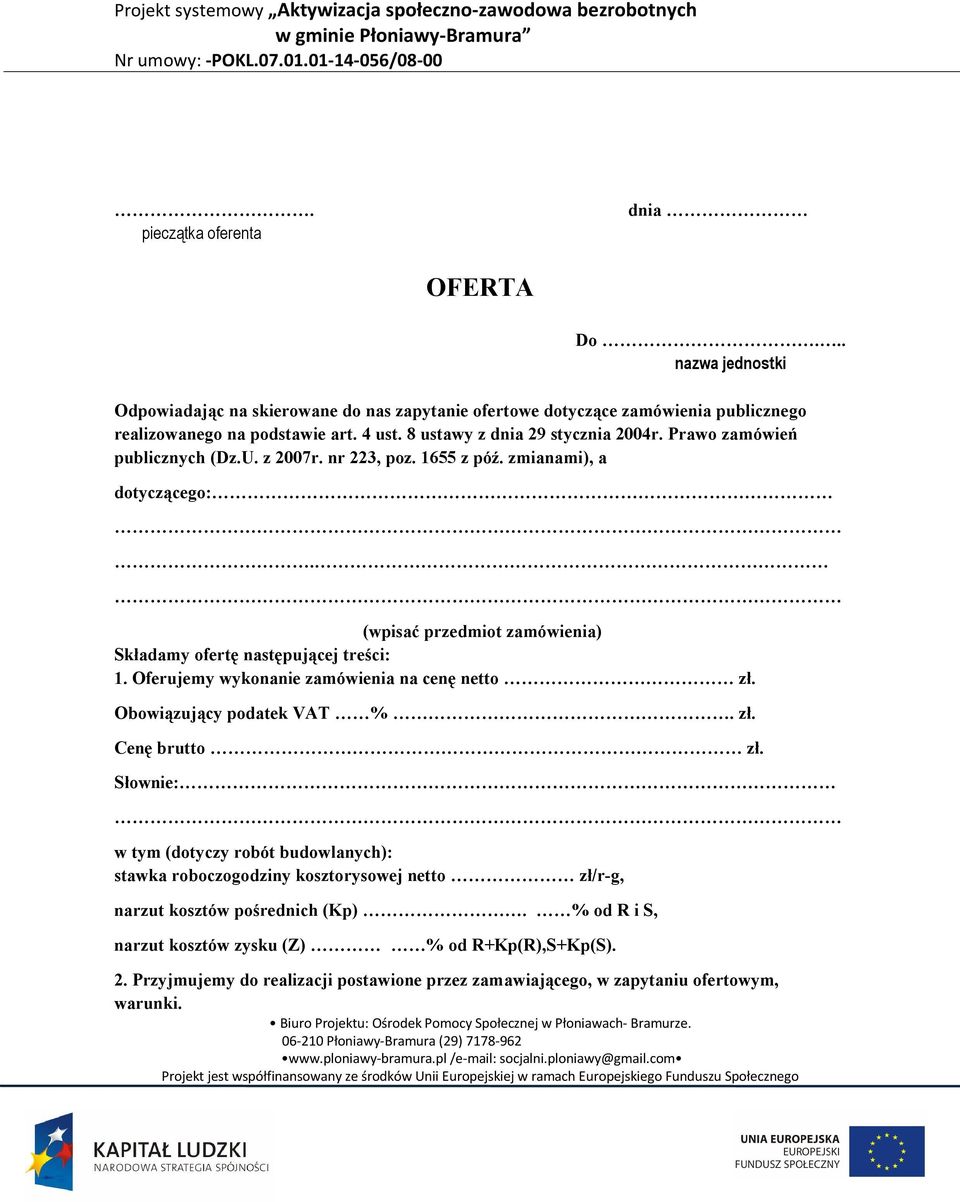 Prawo zamówień publicznych (Dz.U. z 2007r. nr 223, poz. 1655 z póź. zmianami), a dotyczącego:. (wpisać przedmiot zamówienia) Składamy ofertę następującej treści: 1.