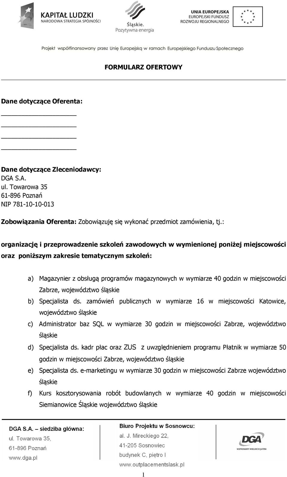 : organizację i przeprowadzenie szkoleń zawodowych w wymienionej poniżej miejscowości oraz poniższym zakresie tematycznym szkoleń: a) Magazynier z obsługą programów magazynowych w wymiarze 40 godzin