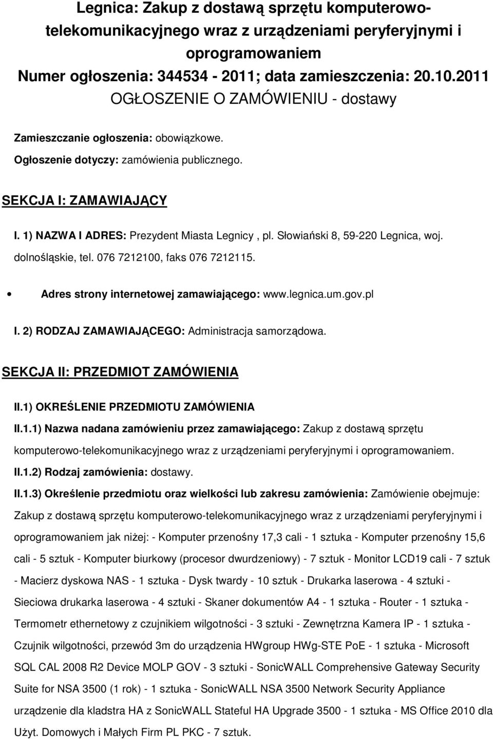 Słowiański 8, 59-220 Legnica, woj. dolnośląskie, tel. 076 7212100, faks 076 7212115. Adres strony internetowej zamawiającego: www.legnica.um.gov.pl I.