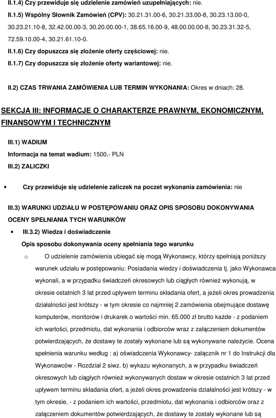 SEKCJA III: INFORMACJE O CHARAKTERZE PRAWNYM, EKONOMICZNYM, FINANSOWYM I TECHNICZNYM III.1) WADIUM Informacja na temat wadium: 1500,- PLN III.