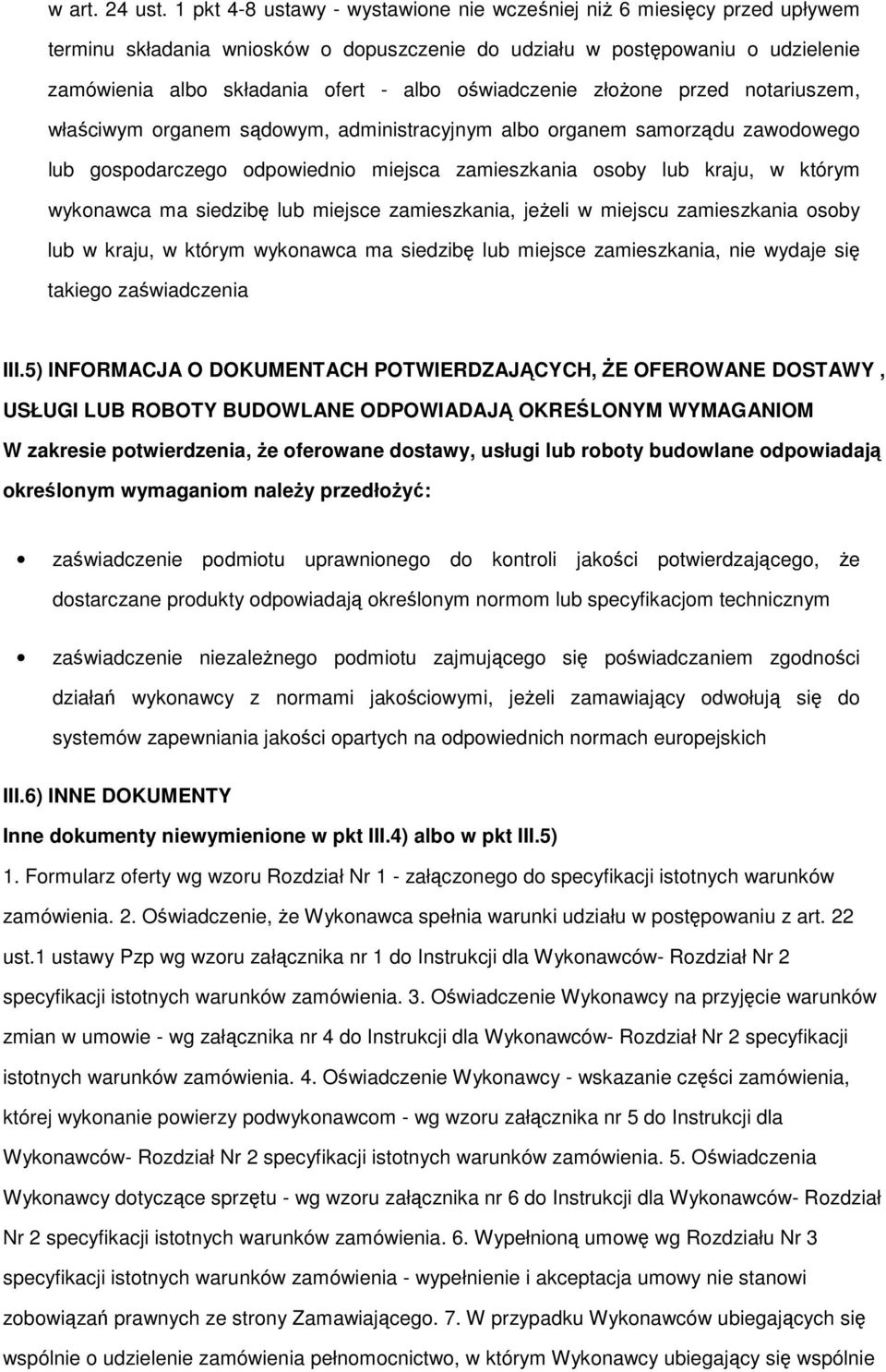 oświadczenie złoŝone przed notariuszem, właściwym organem sądowym, administracyjnym albo organem samorządu zawodowego lub gospodarczego odpowiednio miejsca zamieszkania osoby lub kraju, w którym